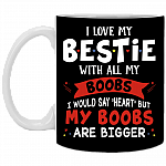 I Love My Bestie with All My Boobs Couple Ceramic Coffee Mug - Beer Stein - Water Bottle, Black, 11 oz. White Mug