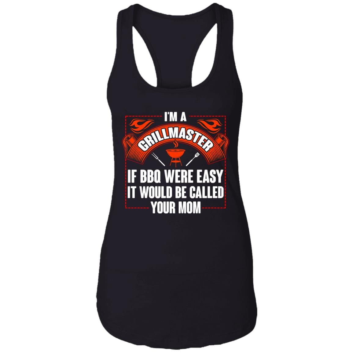 I'm A Grillmaster If BBQ Were Easy It Would Be Called Your Mom Cotton Tank Top - Funny BBQ Shirt, Black, Ladies Racerback Tank