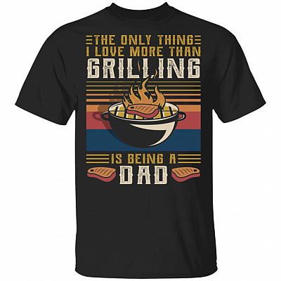 The Only Thing I Love More Than Grilling Is Being a Dad Vintage T-Shirt - Dad Grilling Vintage Shirt, Black, Unisex T-Shirt