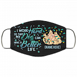 Personalized I Work Hard So That My Dog Can Have a Better Life Washable Reusable Custom Face Mask Cover, Black, Cloth Face Cover