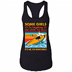 Some Girls Go Kayaking and Drink Too Much It's Me I'm Some Girls Cotton Tank Top Tee - Ladies Racerback Tank, Black, Ladies Racerback Tank
