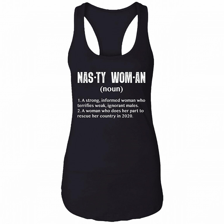 Nasty Woman A Strong Informed Woman Who Terrifies Weak Ignorant Males Cotton Tank Top Tee - Ladies Racerback Tank, Black, Ladies Racerback Tank