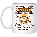 Personalized I Like You How I Like My Coffee Constantly Inside Me Coffee Mug - Beer Stein - Water Bottle, White, 11 oz. White Mug