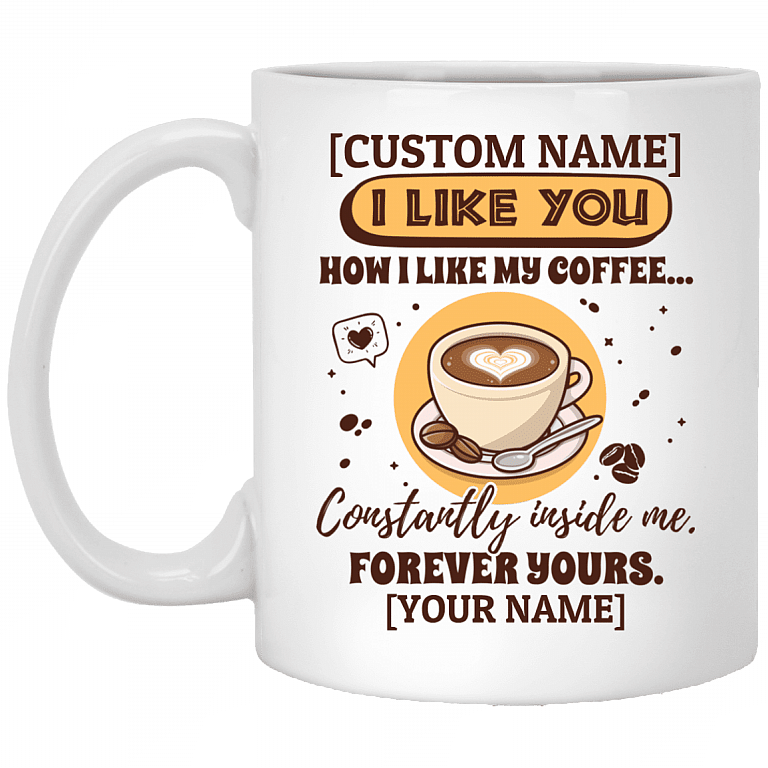 Personalized I Like You How I Like My Coffee Constantly Inside Me Coffee Mug - Beer Stein - Water Bottle, White, 11 oz. White Mug