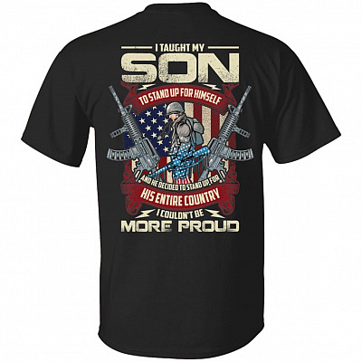 I Taught My Son To Stand Up For Himself He Decided To Stand Up For His Entire Country Only Print On Back T-Shirt, Black, Unisex T-Shirt