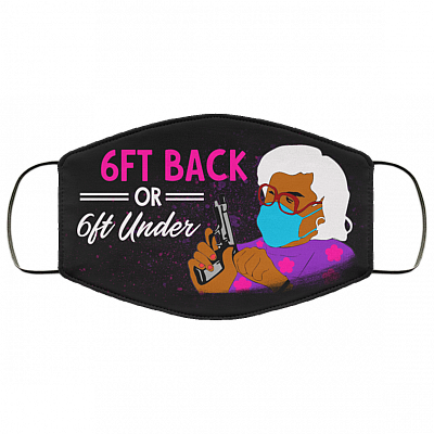 6ft Back Or 6ft Under Madea Washable Reusable Printed Cloth Face Mask Cover, Black, Cloth Face Cover