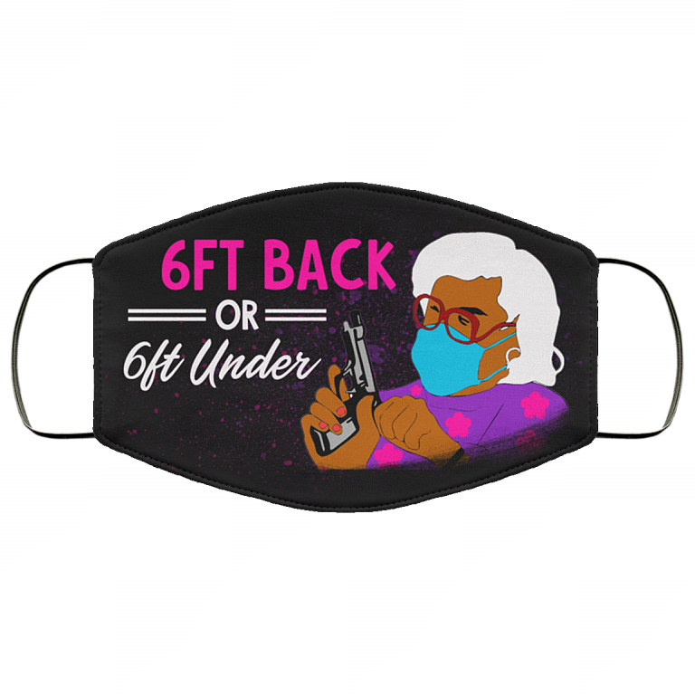 6ft Back Or 6ft Under Madea Washable Reusable Printed Cloth Face Mask Cover, Black, Cloth Face Cover