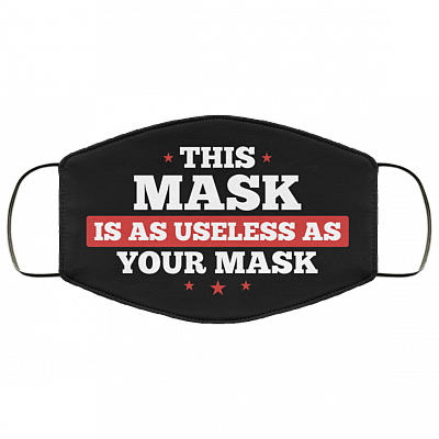 This Mask Is As Useless As Your Mask Washable Reusable Printed Cloth Face Mask Cover, Black, Cloth Face Cover