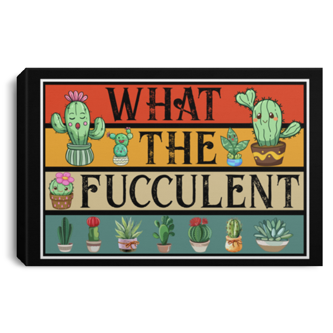 What The Fucculent Cactus Framed Canvas Unframed Poster - Funny Sarcasm Fucculent Succulent Meme Wall Art, White, 0.75'' Framed Canvas What The Fucculent Cactus Framed Canvas Unframed Poster - Funny Sarcasm Fucculent Succulent Meme Wall Art, White, 0.75'' Framed Canvas