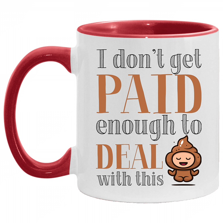 I Don't Get Paid Enough to Deal with This Shit Funny Accent Mug, White/Red, 11 oz. Accent Mug