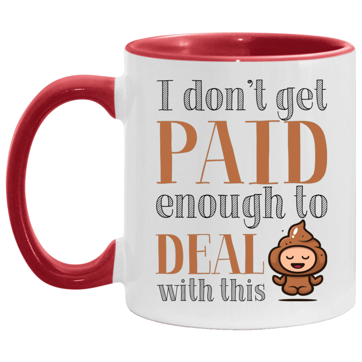 I Don't Get Paid Enough to Deal with This Shit Funny Accent Mug, White/Red, 11 oz. Accent Mug I Don't Get Paid Enough to Deal with This Shit Funny Accent Mug, White/Red, 11 oz. Accent Mug