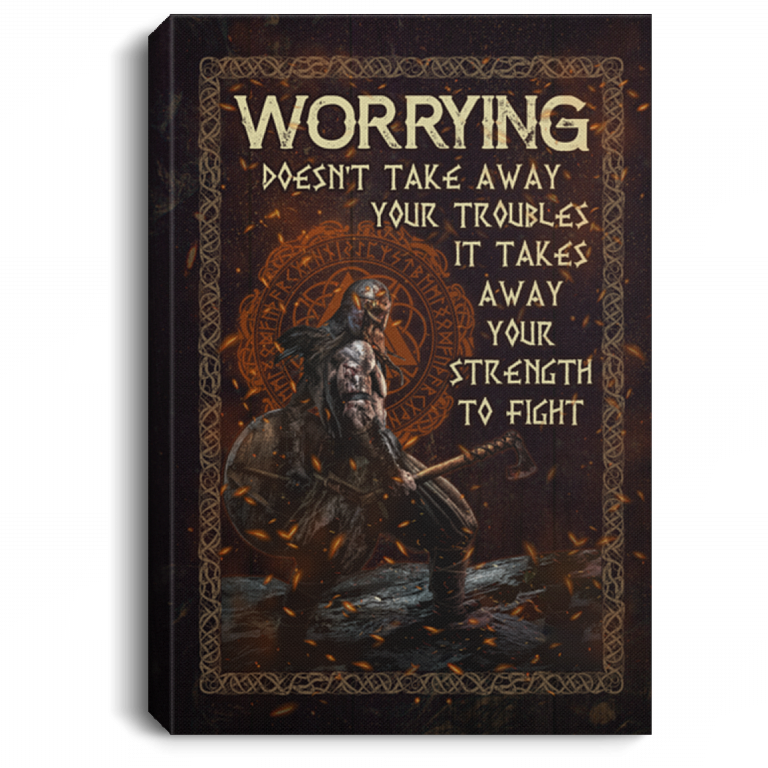 Viking Worrying Doesn't Take Away Your Troubles It Takes Your Strength Framed Canvas - Unframed Poster, White, 0.75'' Framed Canvas