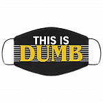 This Is Dumb Funny Washable Reusable Custom - Printed Cloth Face Mask Cover, Black, Cloth Face Cover – Medium/Large