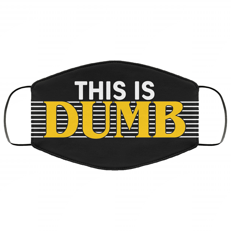 This Is Dumb Funny Washable Reusable Custom - Printed Cloth Face Mask Cover, Black, Cloth Face Cover – Medium/Large