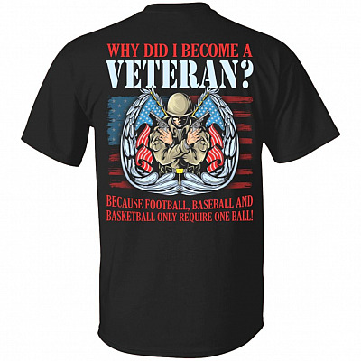 Why Did I Become A Veteran Because Football Baseball and Basketball Only Require One Ball Print On Back T-Shirt, Black, Unisex T-Shirt
