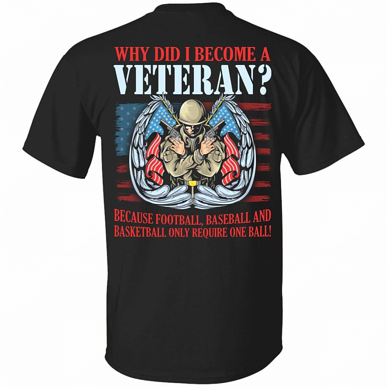 Why Did I Become A Veteran Because Football Baseball and Basketball Only Require One Ball Print On Back T-Shirt, Black, Unisex T-Shirt