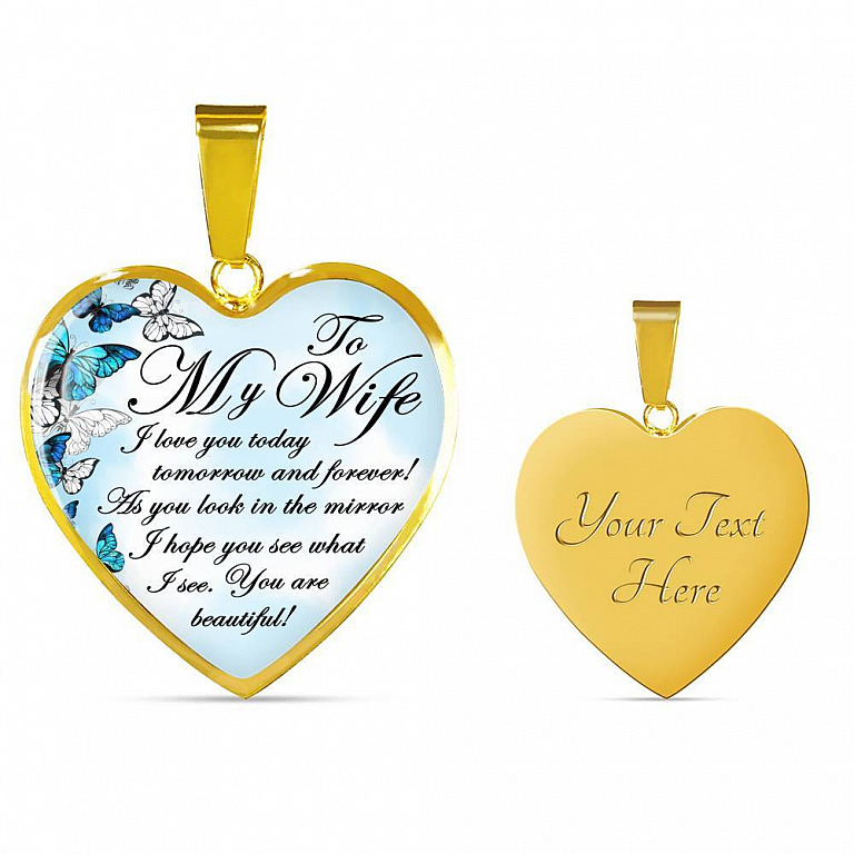 To My Wife I Love You Today Tomorrow And Forever You Are Beautiful Butterfly Heart Pendant Necklace - Heart Luxury Necklace (Gold Plated)
