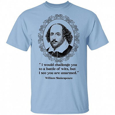 Shakespeare I Would Challenge You To A Battle Of Wits But I See You Are Unarmed Shirt - Adult Humor Sarcastic Shirt, Light Blue, Unisex T-Shirt
