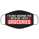I'm Only Wearing This Because I Need Groceries Washable Reusable Custom - Printed Cloth Face Mask Cover, Black, Cloth Face Cover – Medium/Large
