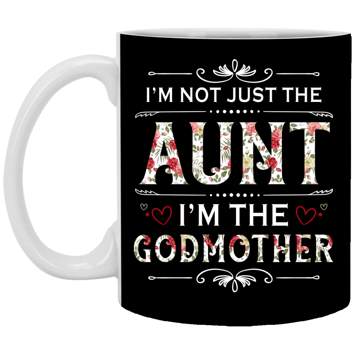 I'm Not Just the Aunt I'm the Godmother Floral Trendy Ceramic Coffee Mug - Beer Stein - Water Bottle, Black, 11 oz. White Mug I'm Not Just the Aunt I'm the Godmother Floral Trendy Ceramic Coffee Mug - Beer Stein - Water Bottle, Black, 11 oz. White Mug