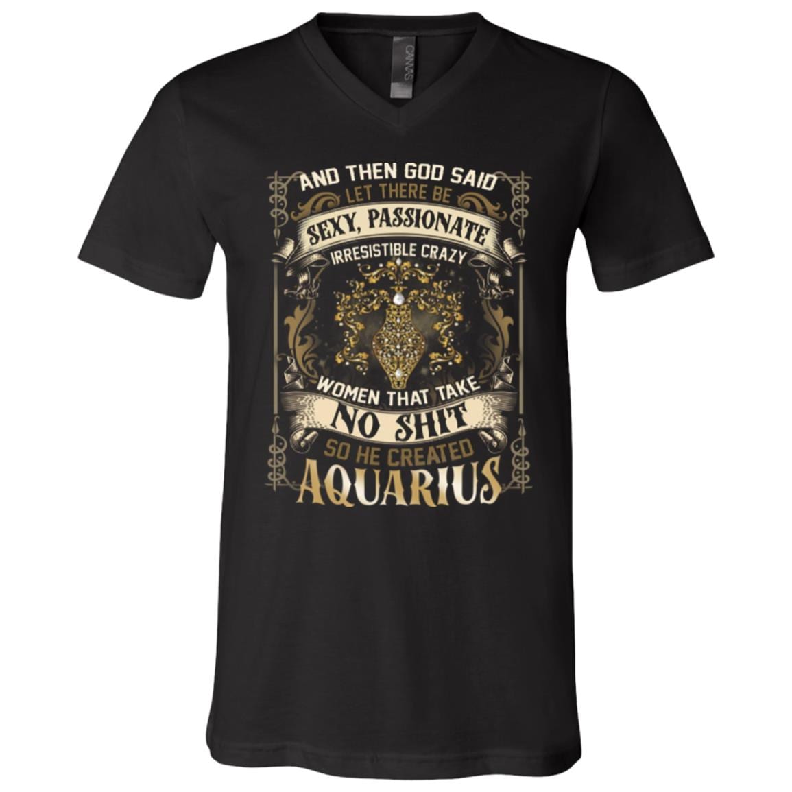 Aquarius God Said Let There Be Sexy Passionate Irresistible Crazy Women So He Created Zodiac T-Shirt - V Neck, Black, V-Neck T-Shirt