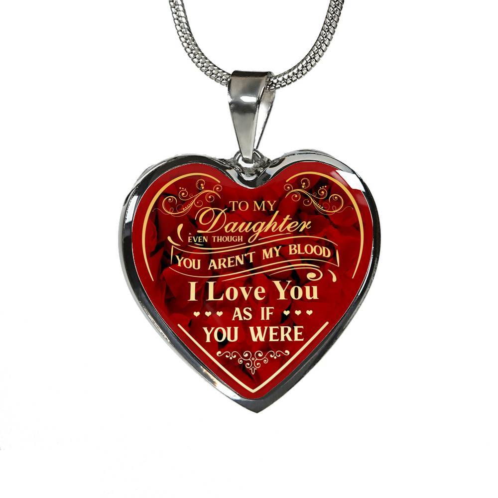 To My Bonus Daughter Even Though You Aren't My Blood I Love You As If You Were Heart Pendant Necklace - Heart Luxury Necklace (Silver)