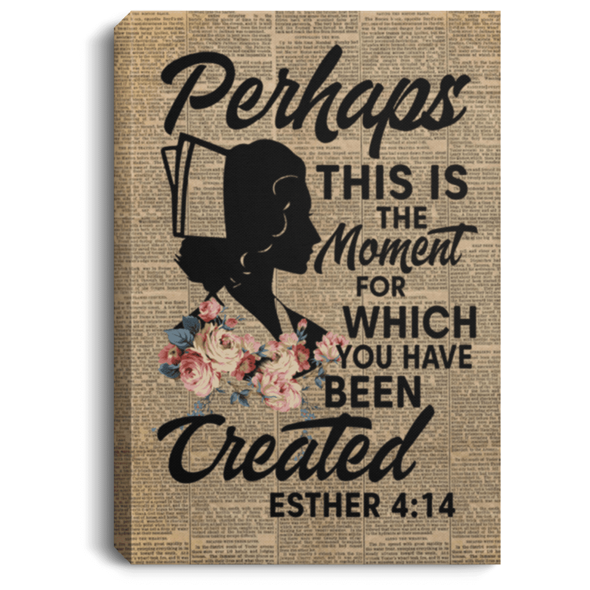 Perhaps This Is The Moment For You Have Been Created Esther 4:14 Wrapped Framed Canvas Prints - Unframed Poster, White, 0.75'' Framed Canvas Perhaps This Is The Moment For You Have Been Created Esther 4:14 Wrapped Framed Canvas Prints - Unframed Poster, White, 0.75'' Framed Canvas