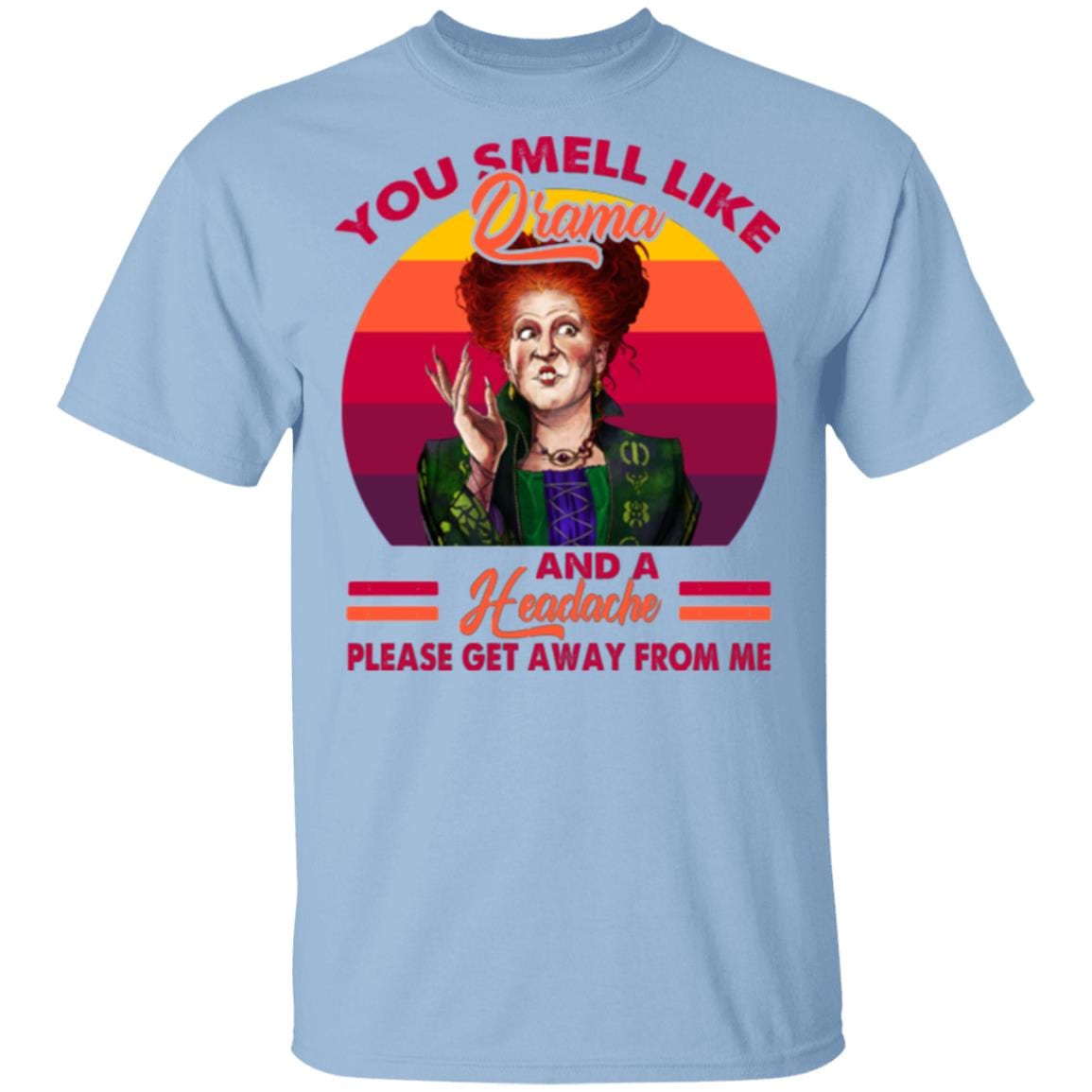 You Smell Like Drama And A Headache Please Get Stay Away From Me Hocus Pocus Winifred Sanderson Light T-shirt, Light Blue, Unisex T-Shirt