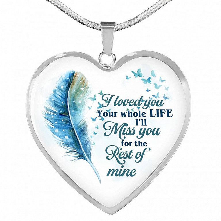 I Loved You Your Whole Life I'll Miss You For The Rest Of Mine Heart Pendant Necklace - Heart Luxury Necklace (Silver)