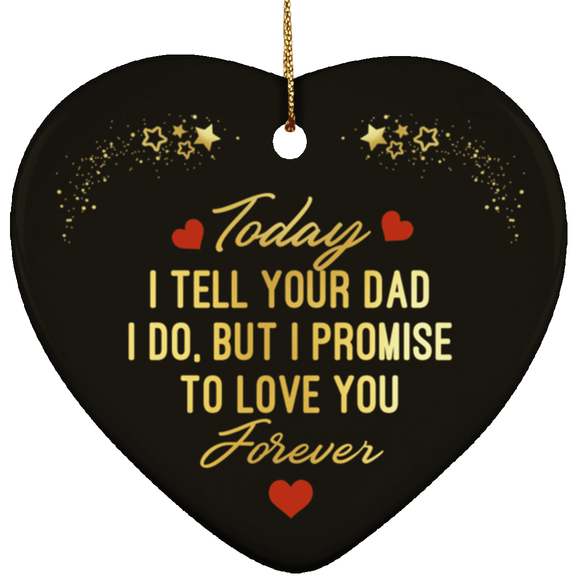 Today I Tell Your Dad I Do But I Promise To Love You Forever Holiday Flat Heart Porcelain Ceramic Ornament, White, Ceramic Heart Ornament Today I Tell Your Dad I Do But I Promise To Love You Forever Holiday Flat Heart Porcelain Ceramic Ornament, White, Ceramic Heart Ornament