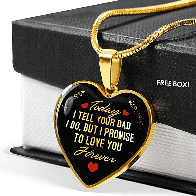 Today I Tell Your Dad I Do But I Promise To Love You Forever Heart Pendant Necklace - Bonus Daughter Gifts - Heart Luxury Necklace (Gold Plated)
