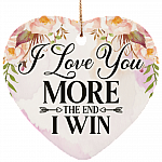 I Love You More The End I Win Holiday Flat Heart Porcelain Ceramic Ornament Keepsake, White, Ceramic Heart Ornament