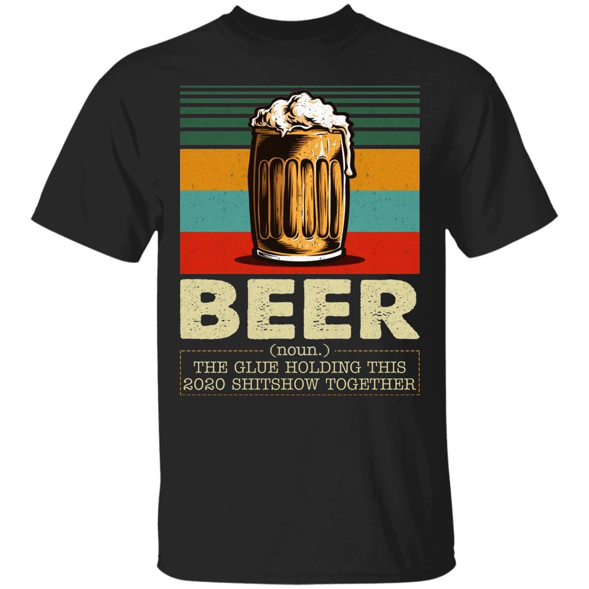 Beer The Glue Holding This 2020 Shitshow Together Vintage Retro T-Shirt - Funny Beer Definition Shirt, Black, Unisex T-Shirt