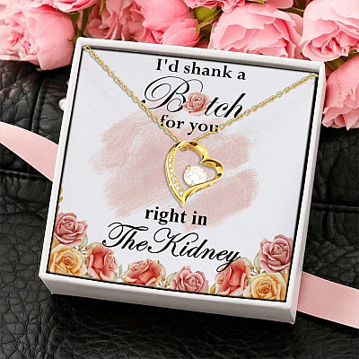 I'd Shank A Bitch For You Right In The Kidney Forever Love Necklace - Best Friend Gift Necklace