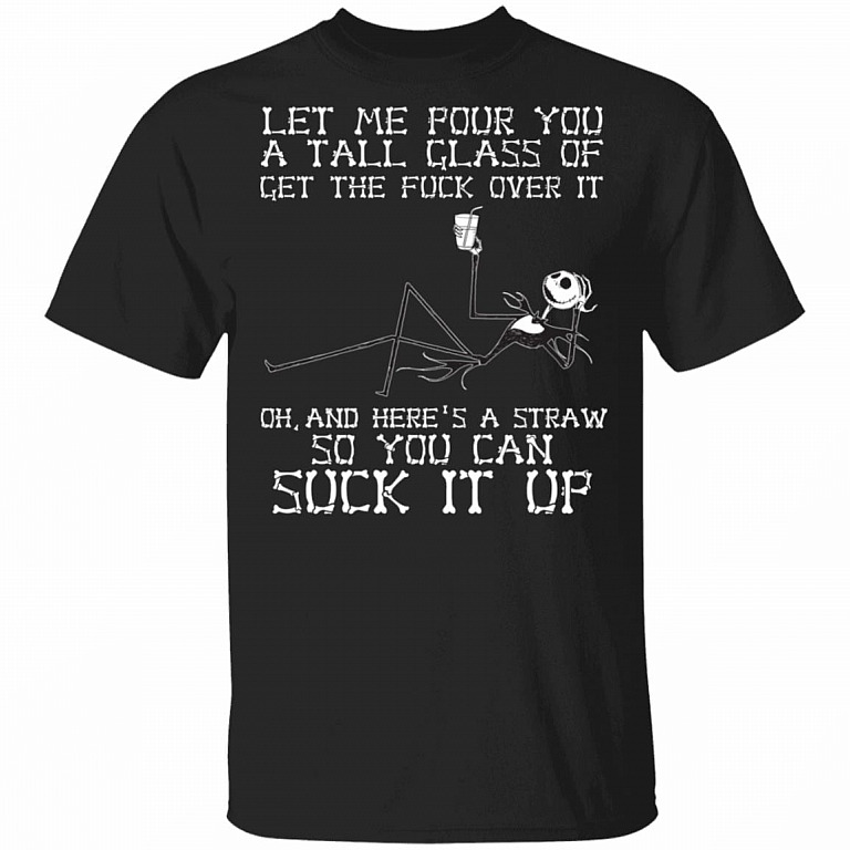 Skeleton Jack Let Me Pour You A Tall Glass Of Get The Fuck Over It T-Shirt - Funny Halloween Custome Shirt, Black, Unisex T-Shirt