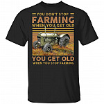 You Don't Stop Farming When You Get Old You Get Old When You Stop Farming T-Shirt, Black, Unisex T-Shirt