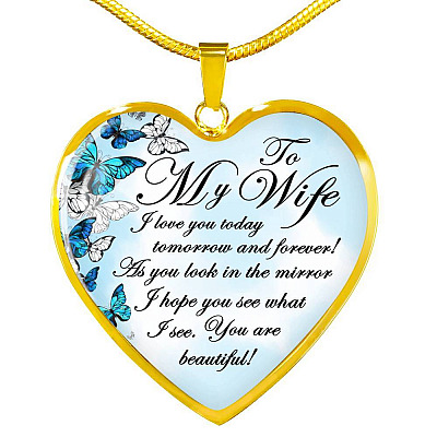 To My Wife I Love You Today Tomorrow And Forever You Are Beautiful Butterfly Heart Pendant Necklace - Heart Luxury Necklace (Gold Plated)