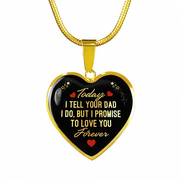 Today I Tell Your Dad I Do But I Promise To Love You Forever Heart Pendant Necklace - Bonus Daughter Gifts - Heart Luxury Necklace (Gold Plated)