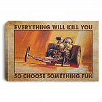 Drag Racing Everything Will Kill You So Choose Something Fun Racing Framed Canvas Prints - Unframed Poster, White, 0.75'' Framed Canvas
