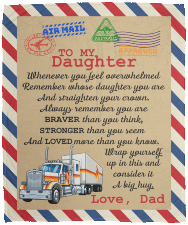 To My Trucker Daughter Whenever You Feel Overwhelmed Remember Whose Daughter You Are Premium Sherpa Blanket, White, Cozy Plush Fleece Blanket - 50x60