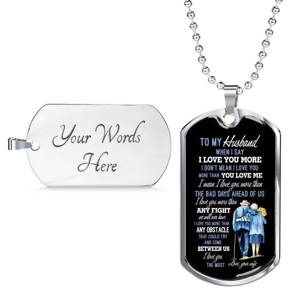 Wife To My Husband when I Say I Love You More Dog Tag Pendant Necklace - Dog Tag (Silver) Wife To My Husband when I Say I Love You More Dog Tag Pendant Necklace - Dog Tag (Silver)