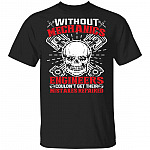 Without Mechanics Engineers Couldn't Get Their Mistakes Repaired T-Shirt - Funny Mechanic Shirt for Men, Black, Unisex T-Shirt