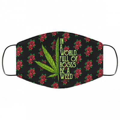 In A World Full Of Roses Be A Weed Washable Reusable Custom - Printed Cloth Face Mask Cover, White, Cloth Face Cover – Medium/Large