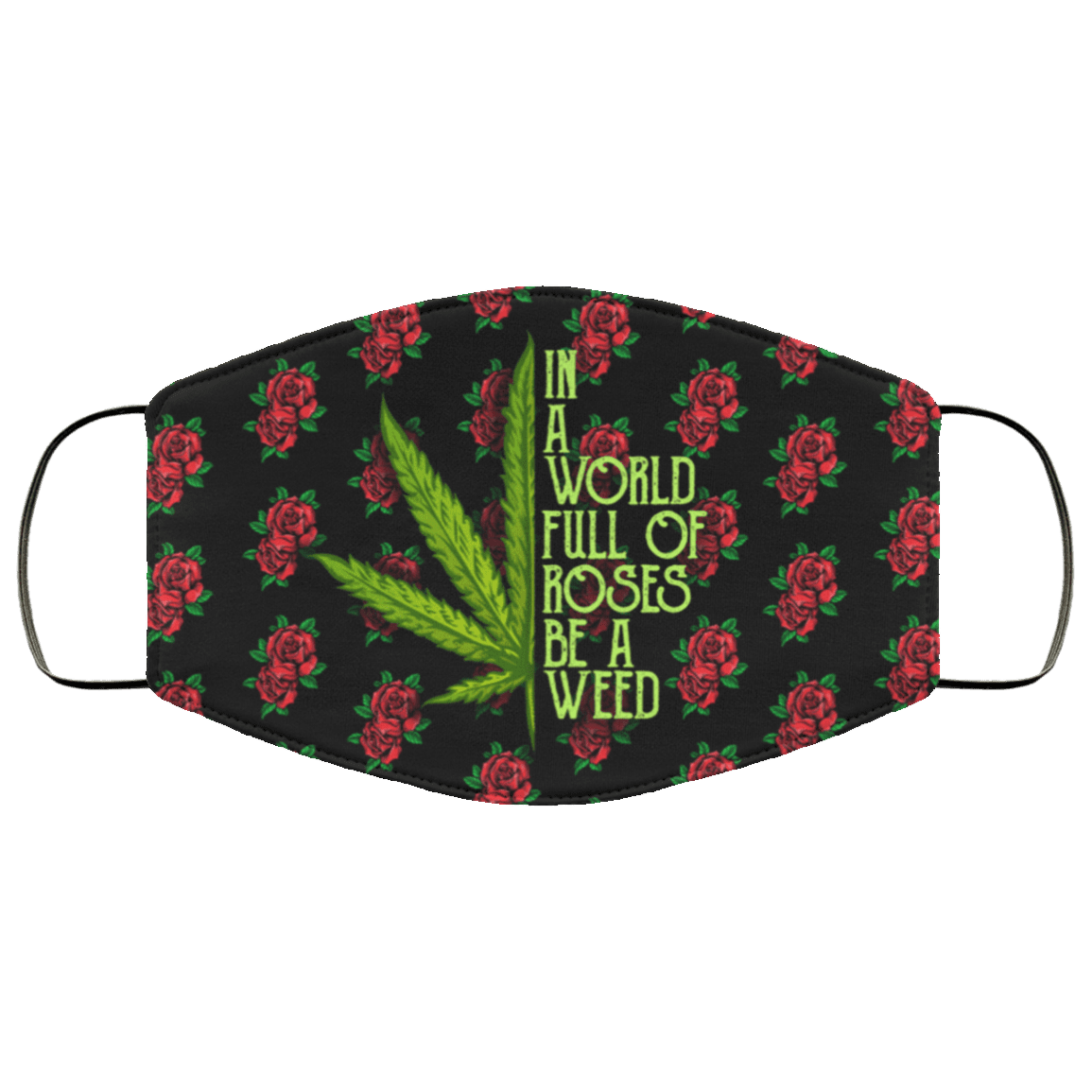 In A World Full Of Roses Be A Weed Washable Reusable Custom - Printed Cloth Face Mask Cover, White, Cloth Face Cover – Medium/Large