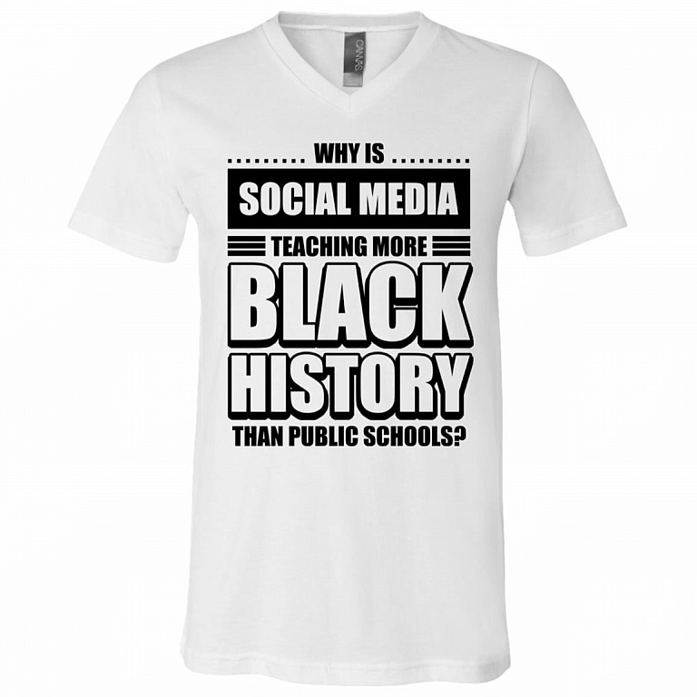 Why is Social Media Teaching More Black History Than Public Schools T-Shirt, White, V-Neck T-Shirt