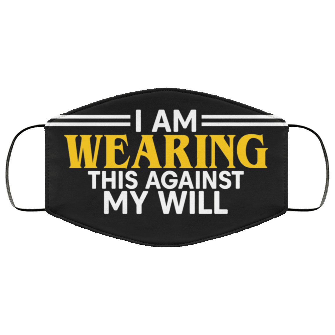 I Am Wearing This Against My Will Reusable Custom - Printed Cloth Face Mask Cover, Black, Cloth Face Cover – Medium/Large I Am Wearing This Against My Will Reusable Custom - Printed Cloth Face Mask Cover, Black, Cloth Face Cover – Medium/Large