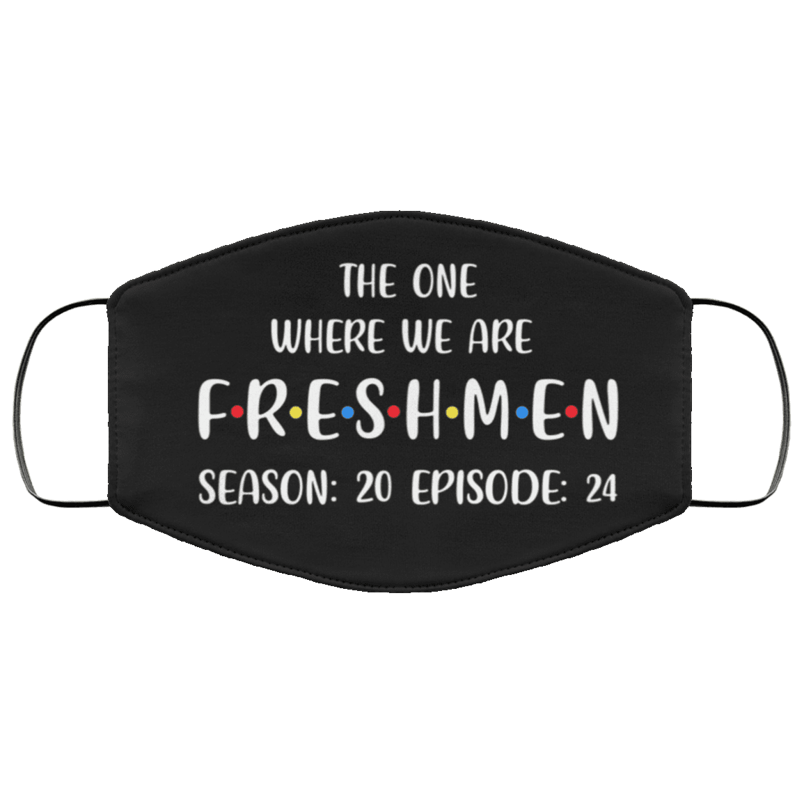 The One Where We Are Freshmen Season 20 Episode 24, Black, Cloth Face Cover – Medium/Large