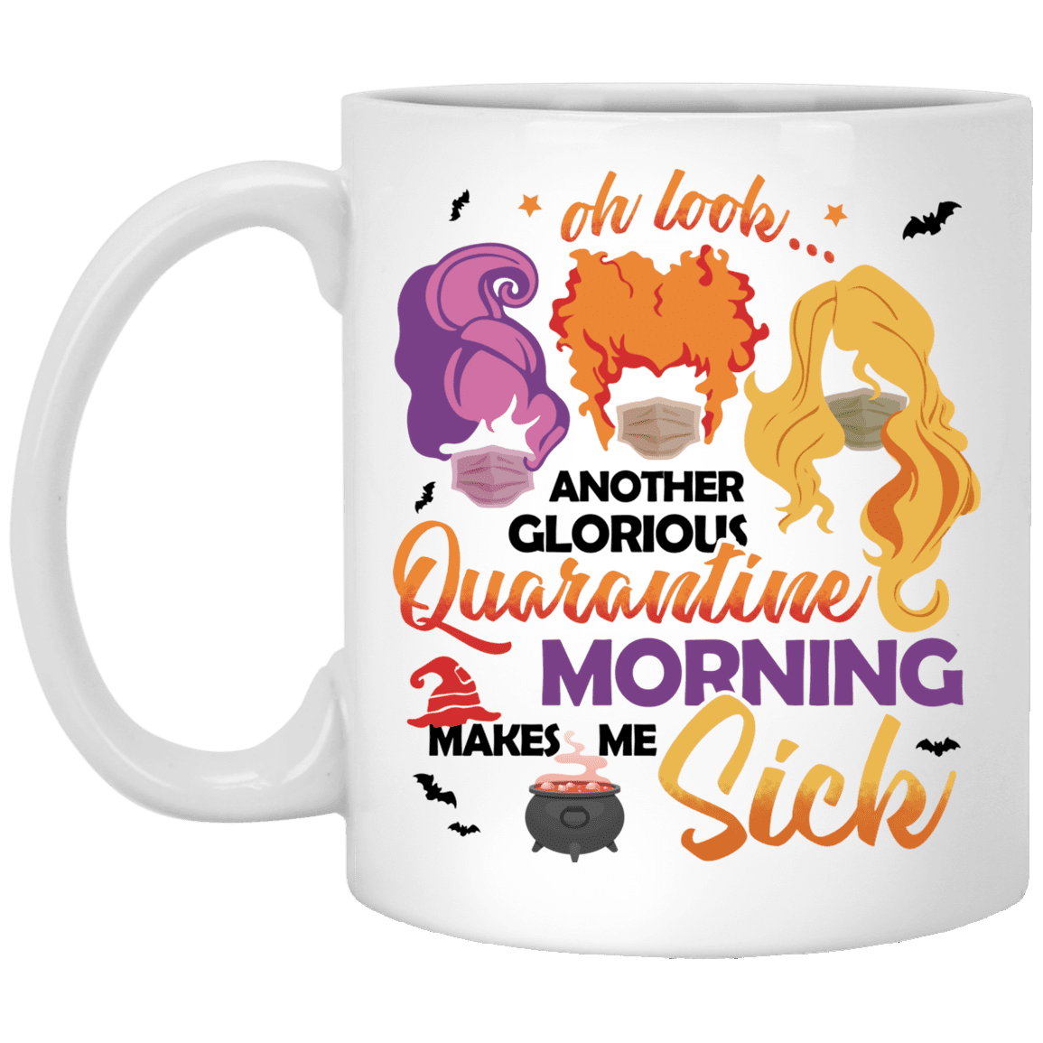Oh Look Another Glorious Quarantine Morning Make Me Sick Sanderson Sisters Ceramic Coffee Mug - Water Bottle, White, 11 oz. White Mug Oh Look Another Glorious Quarantine Morning Make Me Sick Sanderson Sisters Ceramic Coffee Mug - Water Bottle, White, 11 oz. White Mug