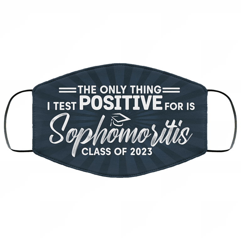 The Only Thing I Test Positive for Is Sophomoritis Class of 2023 Washable Reusable Custom - Cloth Face Mask Cover, White, Cloth Face Cover – Medium/Large