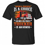 Being a Trucker Is A Choice Being A Retired Trucker Is An Honor T-Shirt - Funny Retired Trucker Shirt, Black, Unisex T-Shirt